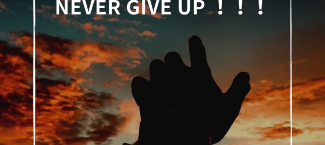 NEVER GIVE UP !!!